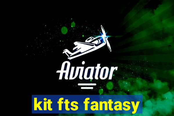 kit fts fantasy